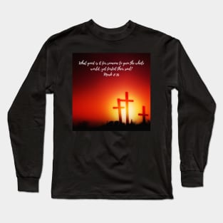 For what shall it profit a man Long Sleeve T-Shirt